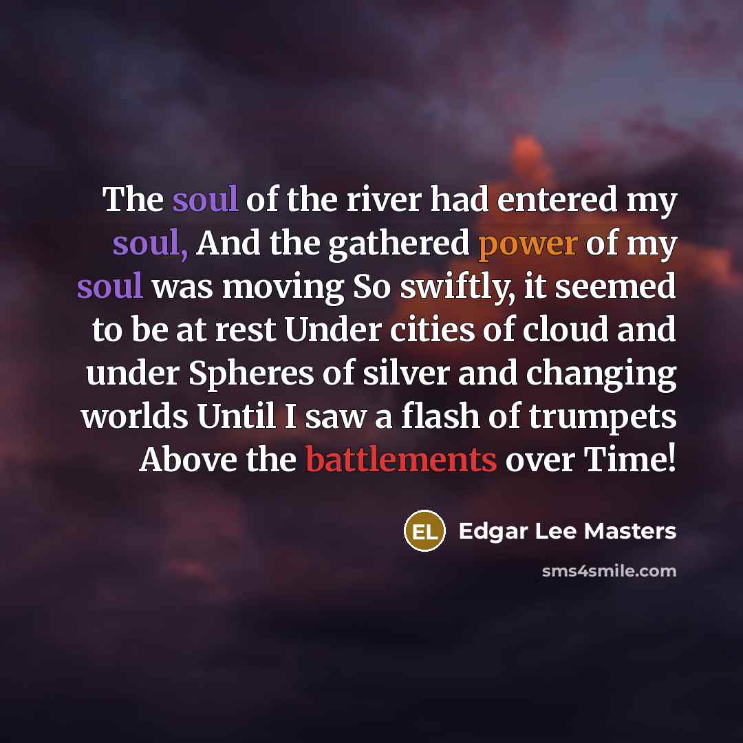 “The soul of the river had entered my soul, And…” quote by Edgar Lee Masters