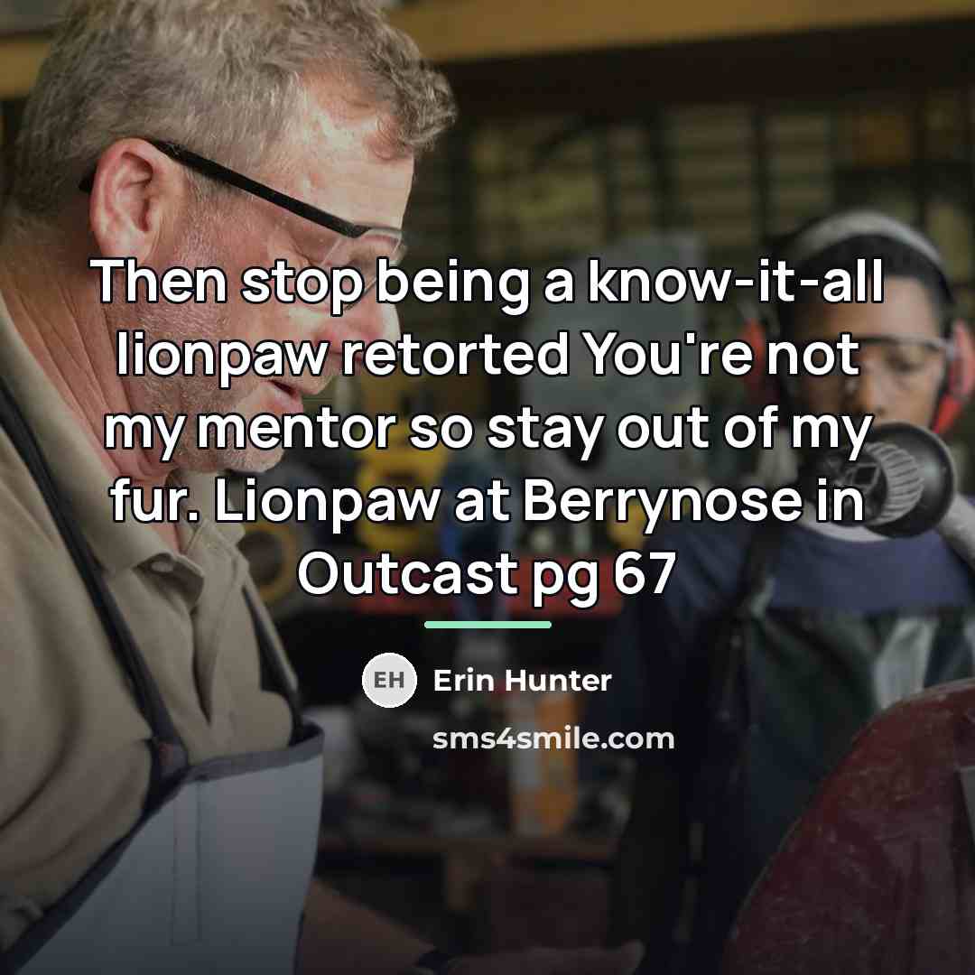 “Then stop being a know-it-all lionpaw retorted You're not my…” quote by Erin Hunter