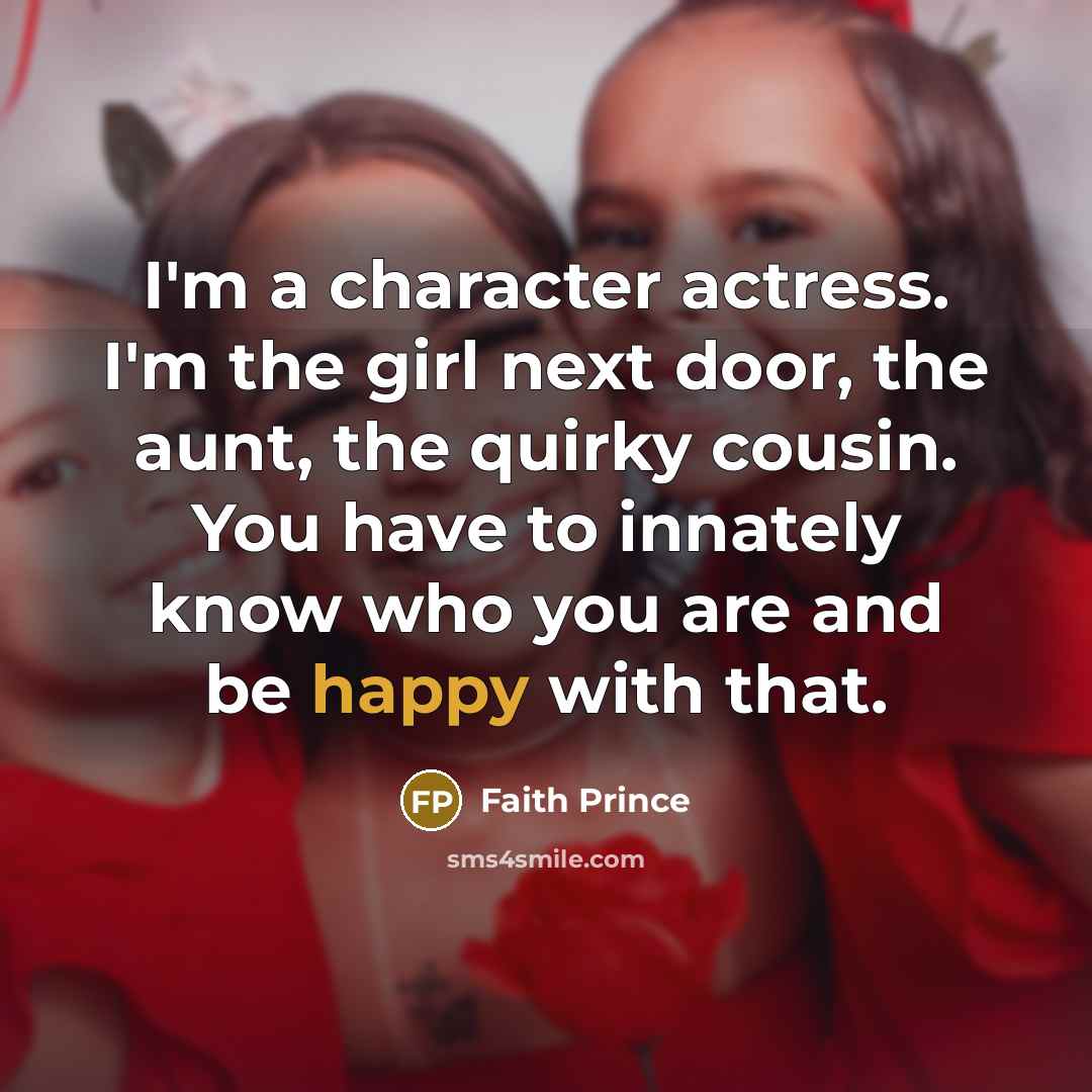 “I'm a character actress. I'm the girl next door, the…” quote by Faith Prince