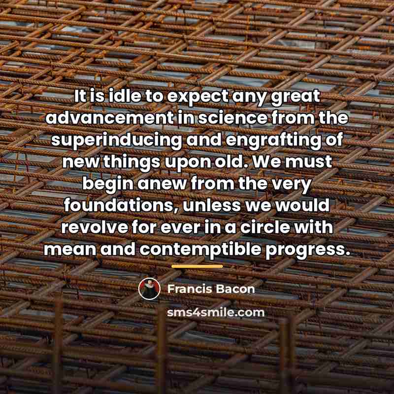 “It is idle to expect any great advancement in science…” quote by Francis Bacon