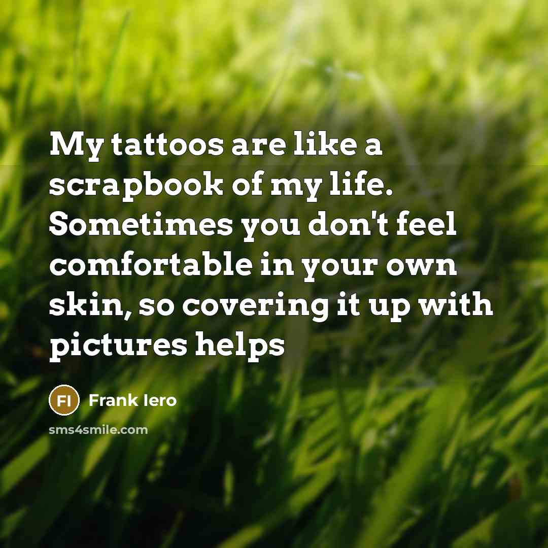 “My tattoos are like a scrapbook of my life. Sometimes…” quote by Frank Iero