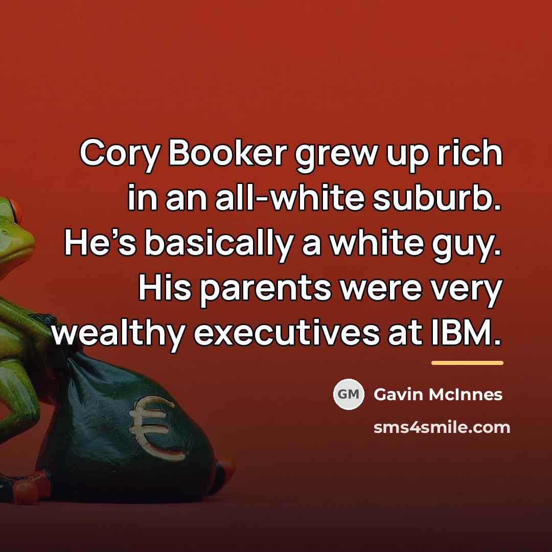 “Cory Booker grew up rich in an all-white suburb. He's…” quote by Gavin McInnes