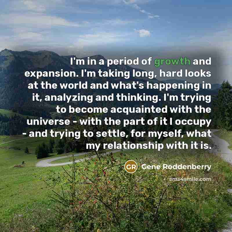 “I'm in a period of growth and expansion. I'm taking…” quote by Gene Roddenberry