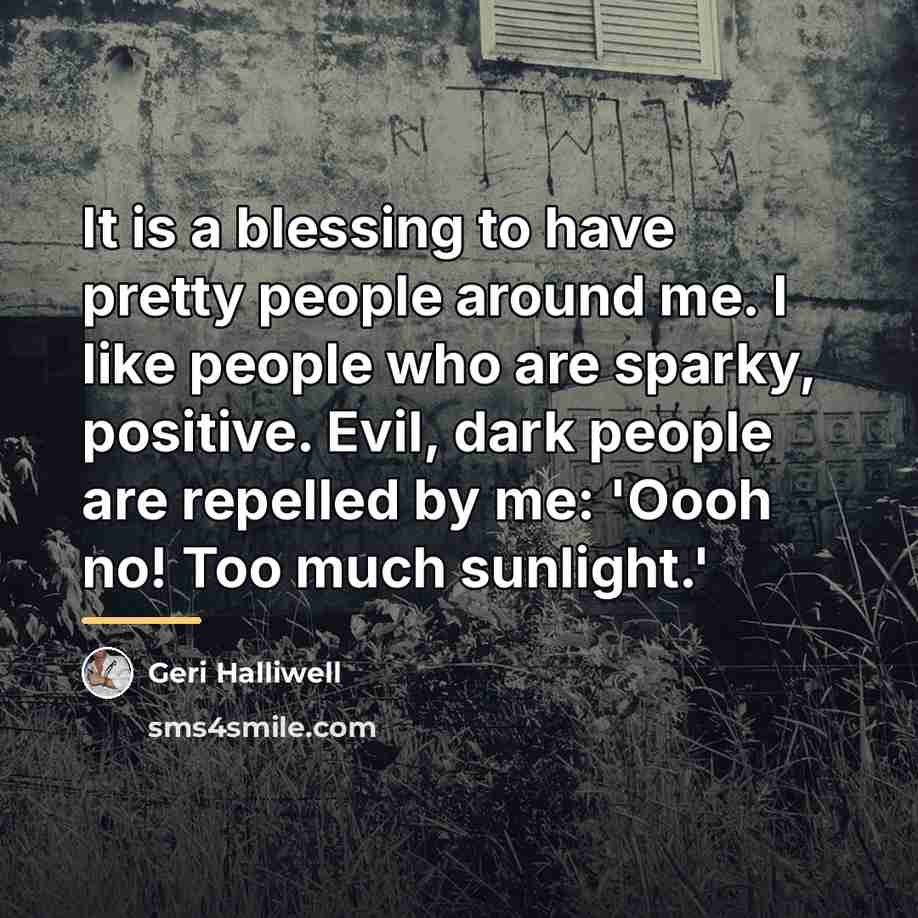 “It is a blessing to have pretty people around me.…” quote by Geri Halliwell