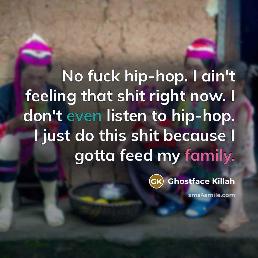 “No fuck hip-hop. I ain't feeling that shit right now.…” quote by Ghostface Killah