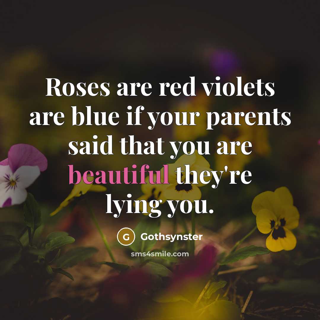 “Roses are red violets are blue if your parents said…” quote by Gothsynster