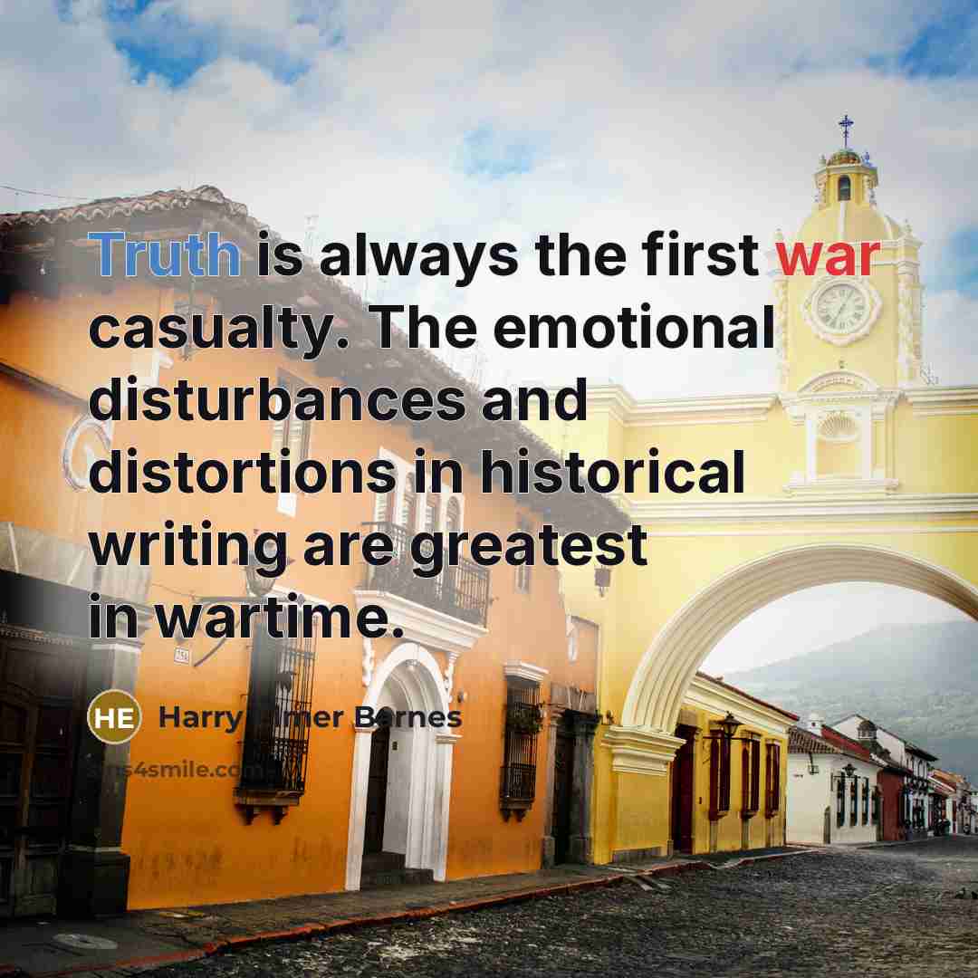 “Truth is always the first war casualty. The emotional disturbances…” quote by Harry Elmer Barnes