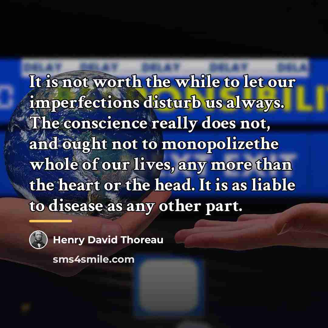 “It is not worth the while to let our imperfections…” quote by Henry David Thoreau