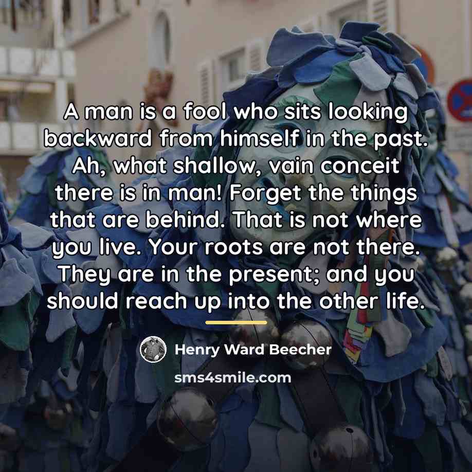 “A man is a fool who sits looking backward from…” quote by Henry Ward Beecher