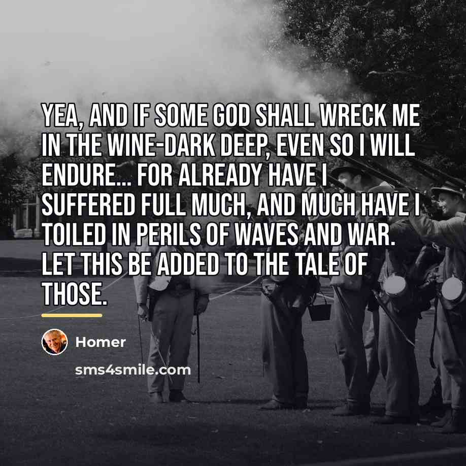 “Yea, and if some god shall wreck me in the…” quote by Homer