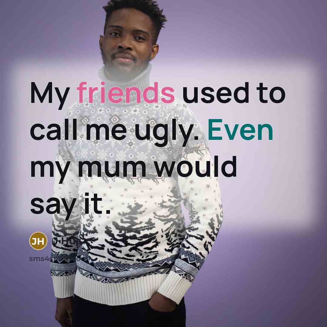 “My friends used to call me ugly. Even my mum…” quote by J Hus