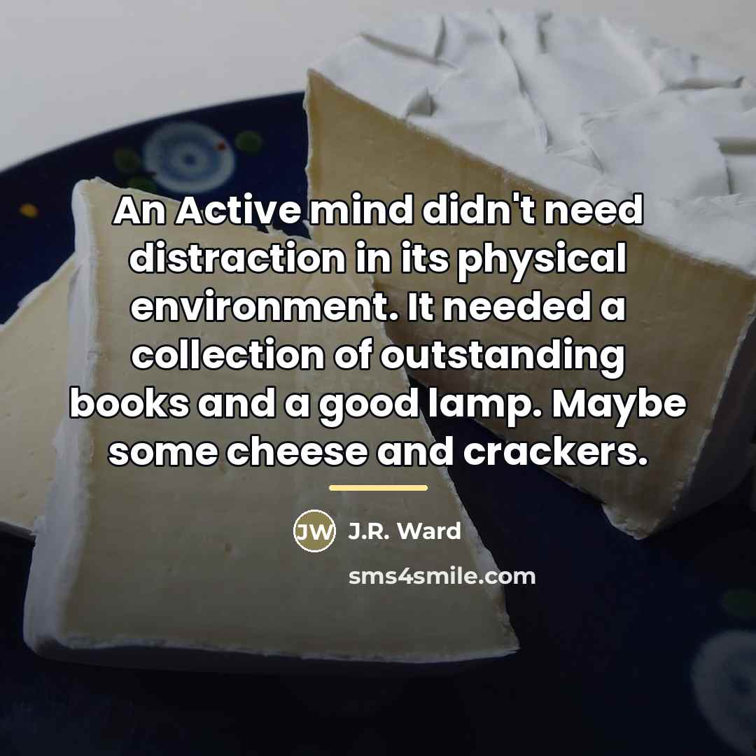 “An Active mind didn't need distraction in its physical environment.…” quote by J.R. Ward