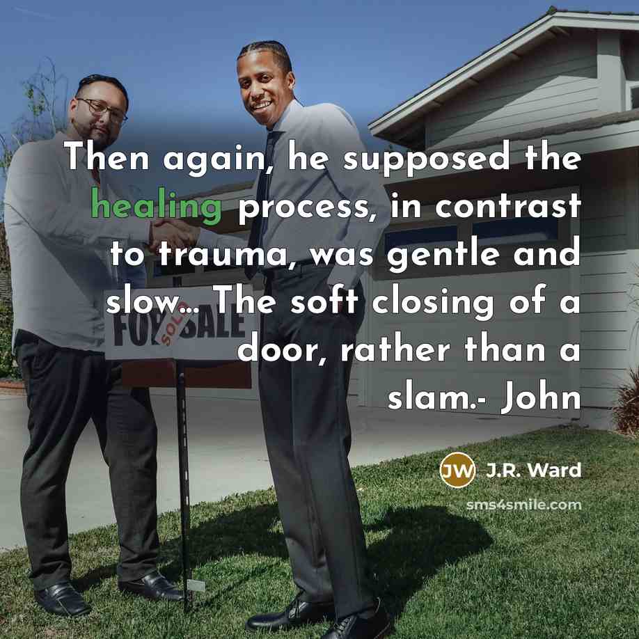 “Then again, he supposed the healing process, in contrast to…” quote by J.R. Ward