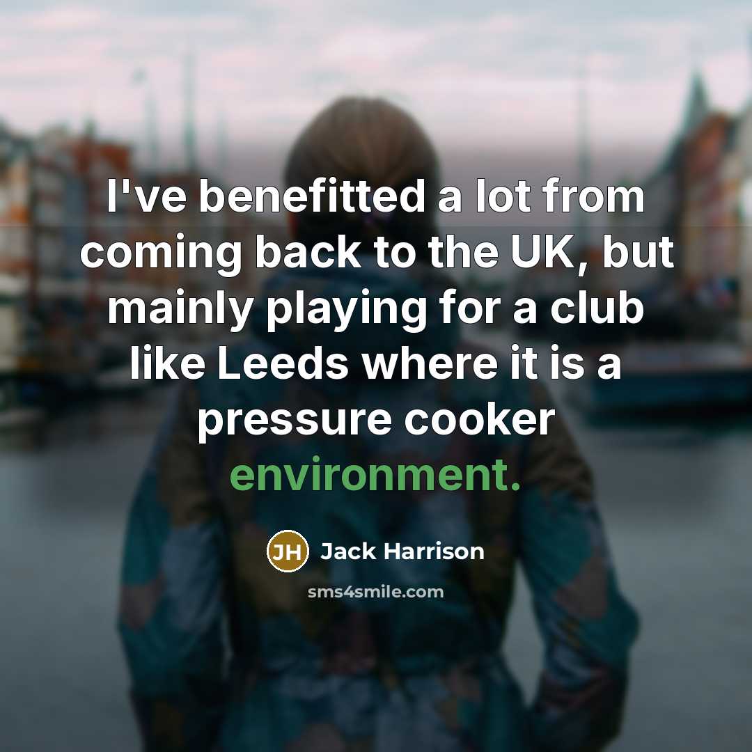 “I've benefitted a lot from coming back to the UK,…” quote by Jack Harrison