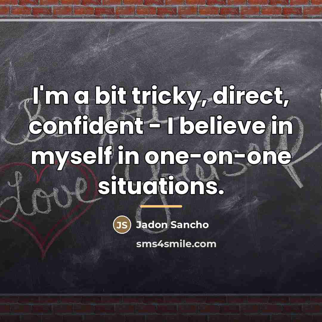“I'm a bit tricky, direct, confident - I believe in…” quote by Jadon Sancho