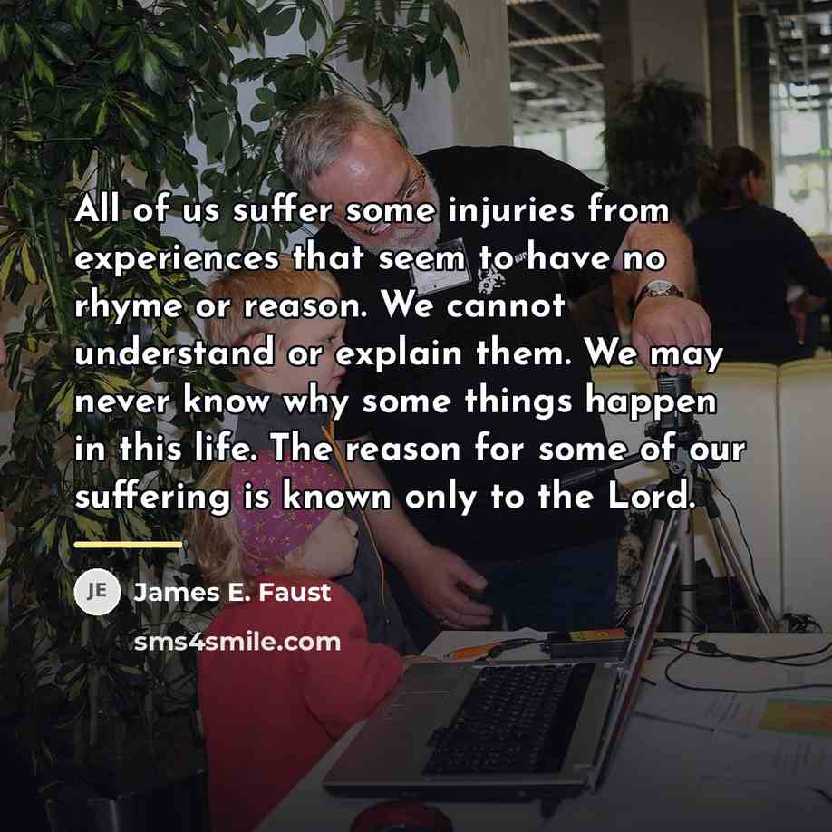 “All of us suffer some injuries from experiences that seem…” quote by James E. Faust