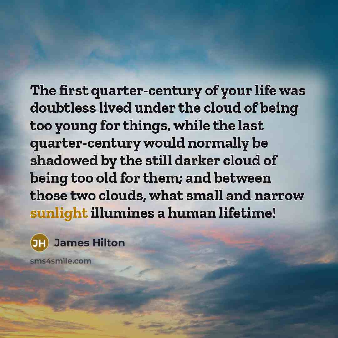 “The first quarter-century of your life was doubtless lived under…” quote by James Hilton