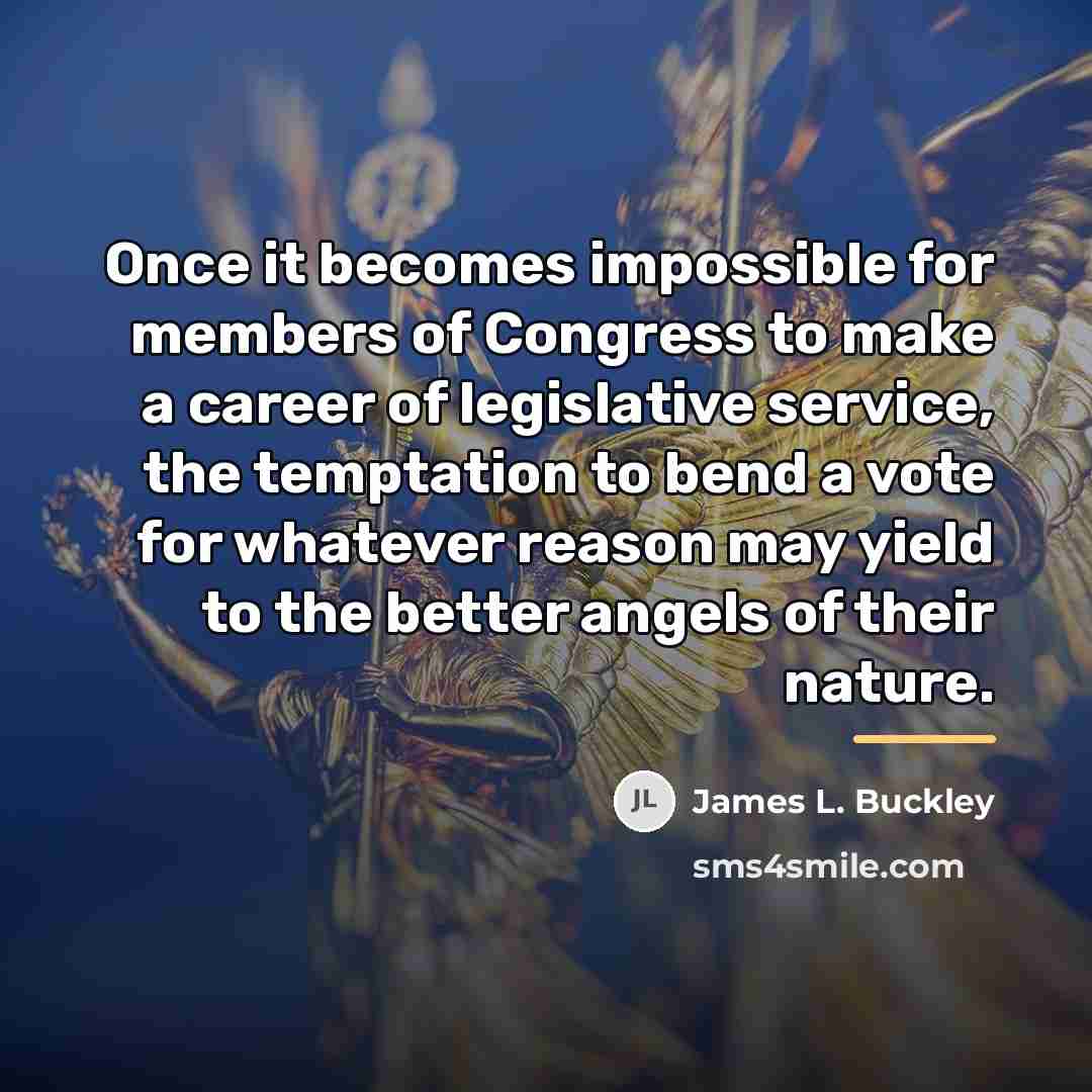 “Once it becomes impossible for members of Congress to make…” quote by James L. Buckley