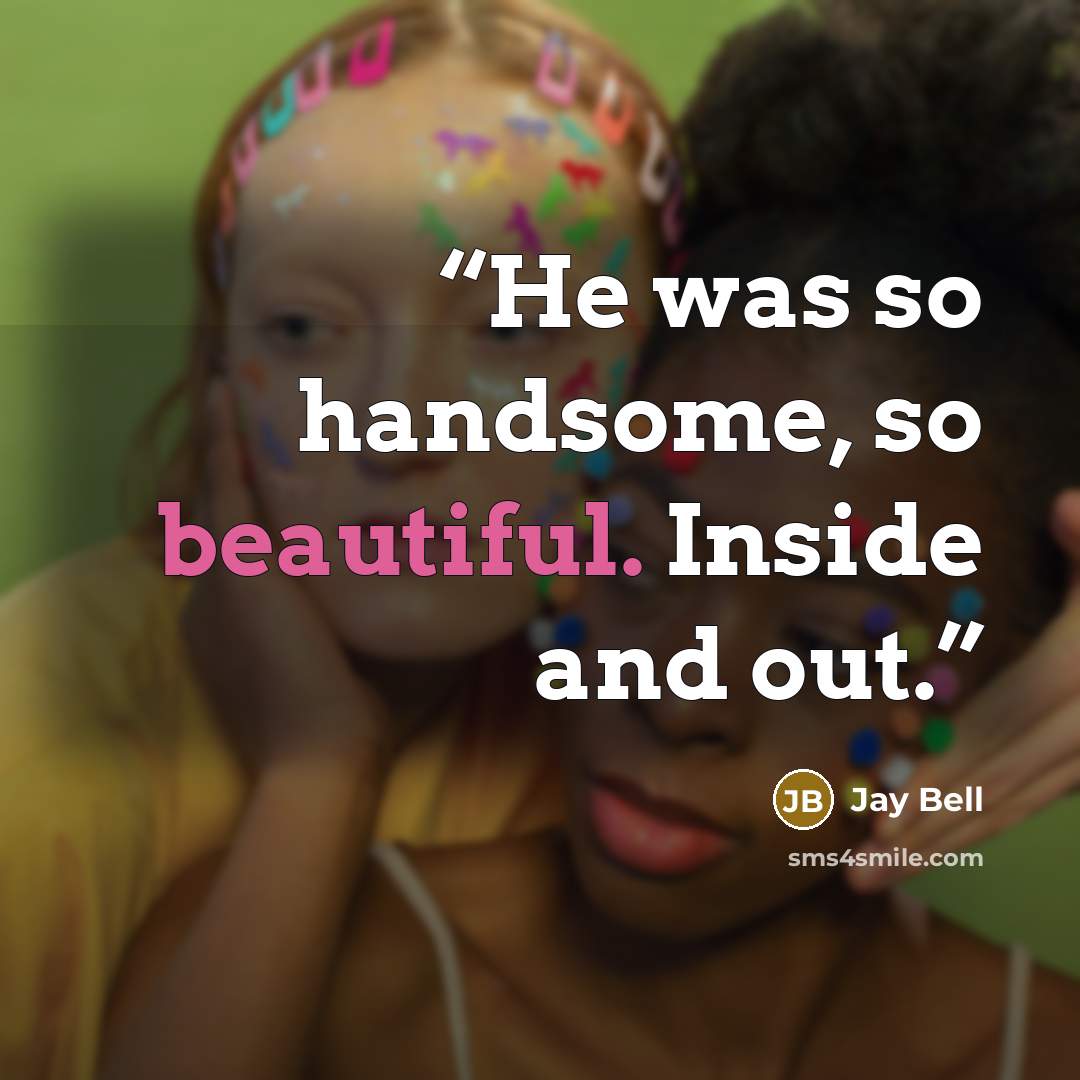 “He was so handsome, so beautiful. Inside and out.” quote by Jay Bell