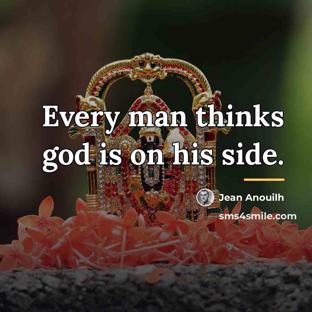 “Every man thinks god is on his side.…” quote by Jean Anouilh