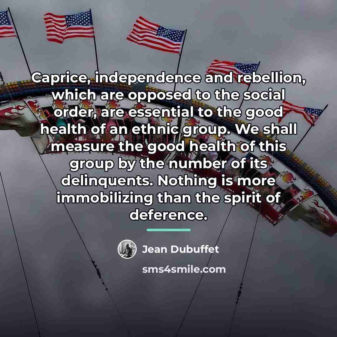 “Caprice, independence and rebellion, which are opposed to the social…” quote by Jean Dubuffet
