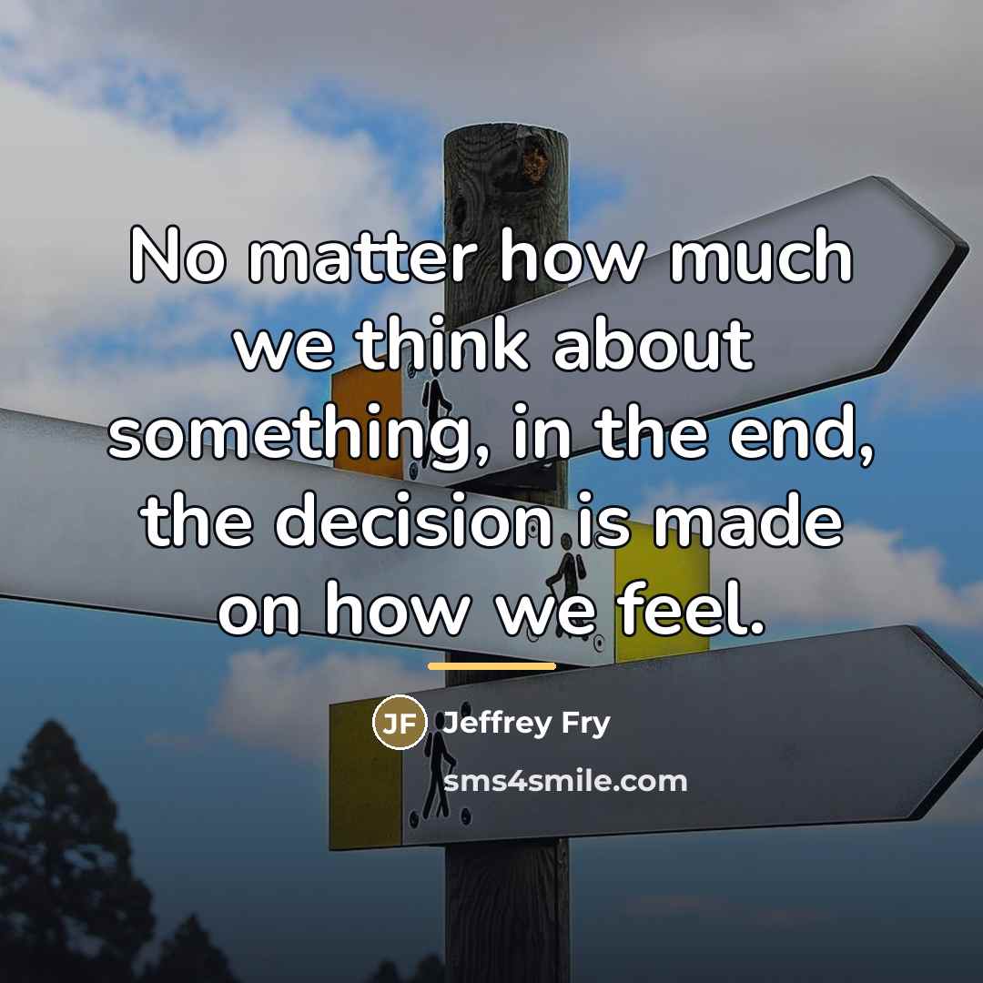 “No matter how much we think about something, in the…” quote by Jeffrey Fry