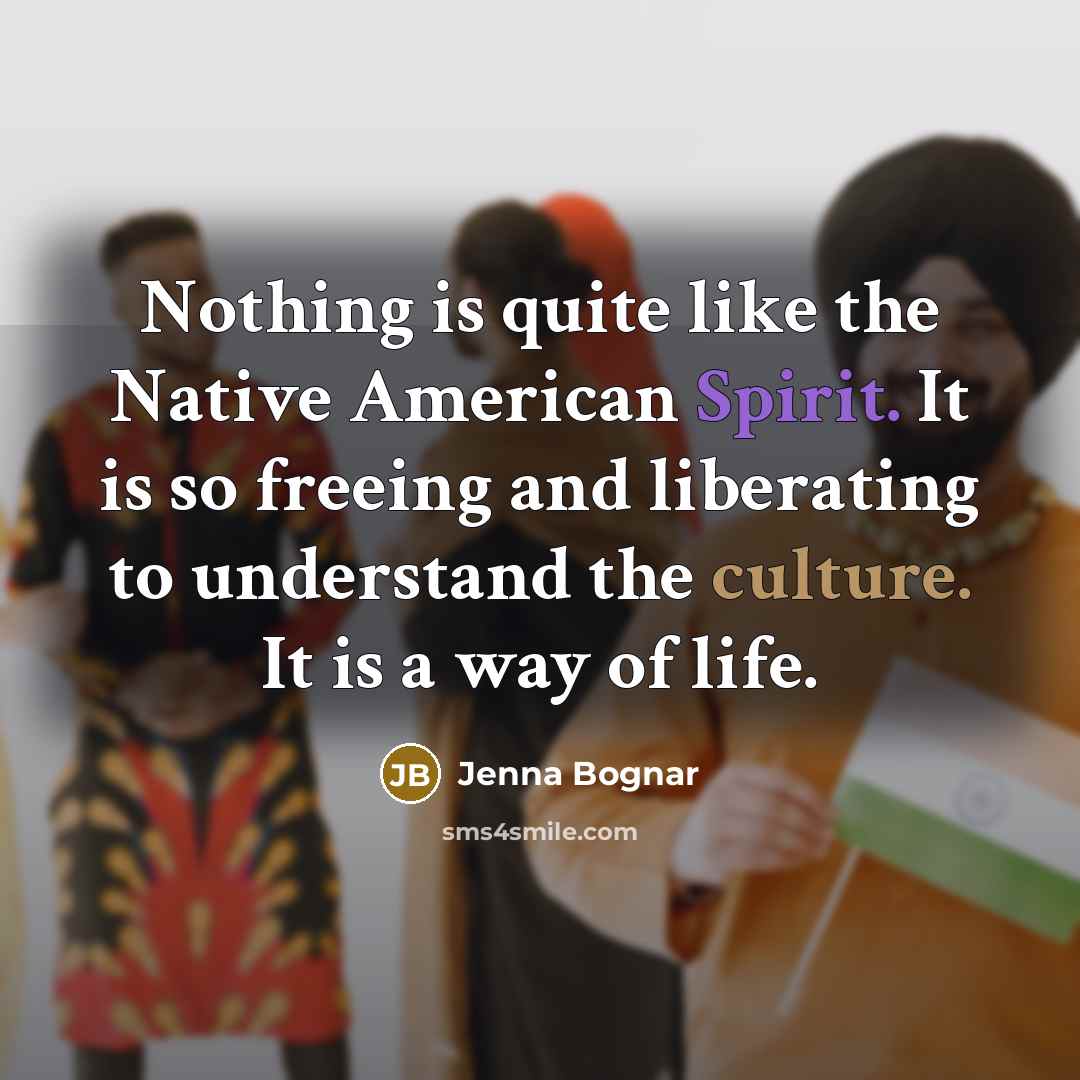 “Nothing is quite like the Native American Spirit. It is…” quote by Jenna Bognar