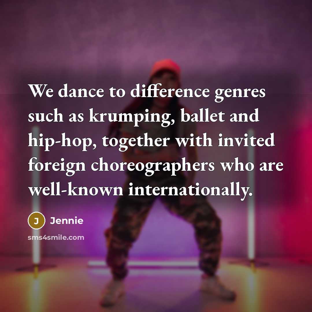 “We dance to difference genres such as krumping, ballet and…” quote by Jennie