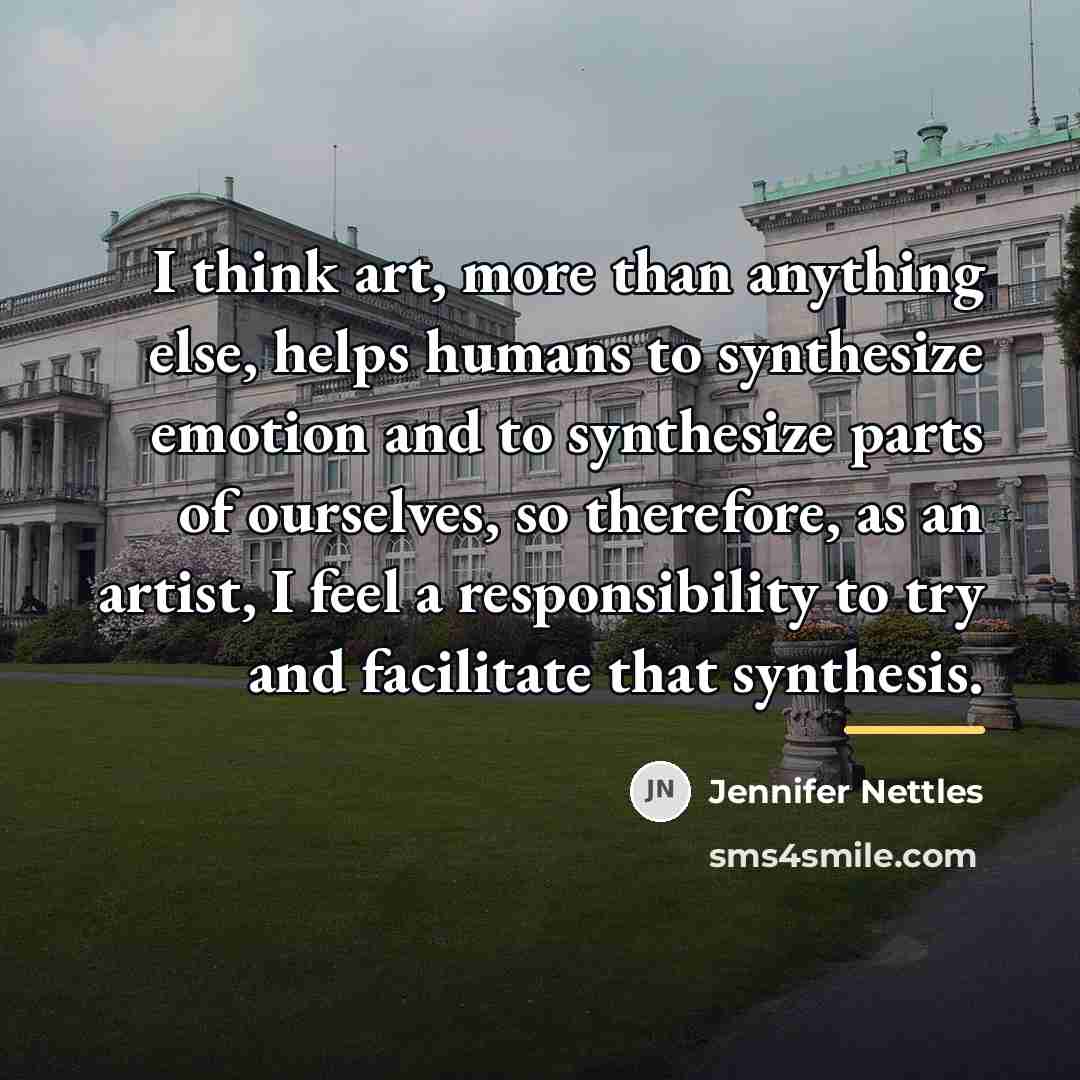 “I think art, more than anything else, helps humans to…” quote by Jennifer Nettles