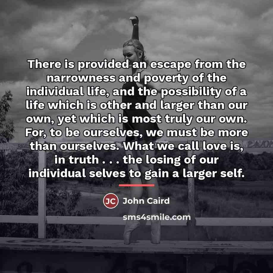 “There is provided an escape from the narrowness and poverty…” quote by John Caird