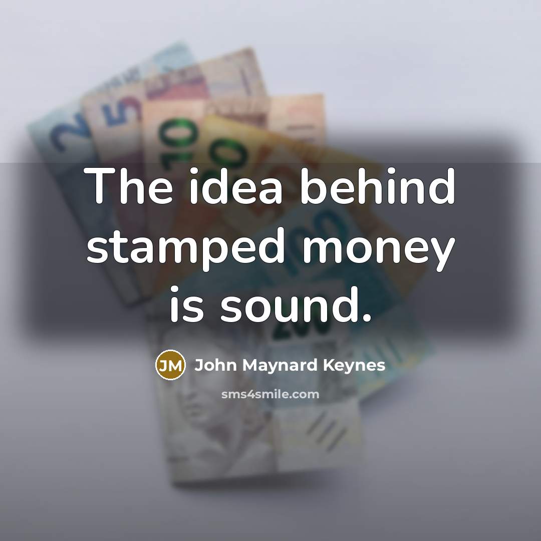“The idea behind stamped money is sound.…” quote by John Maynard Keynes