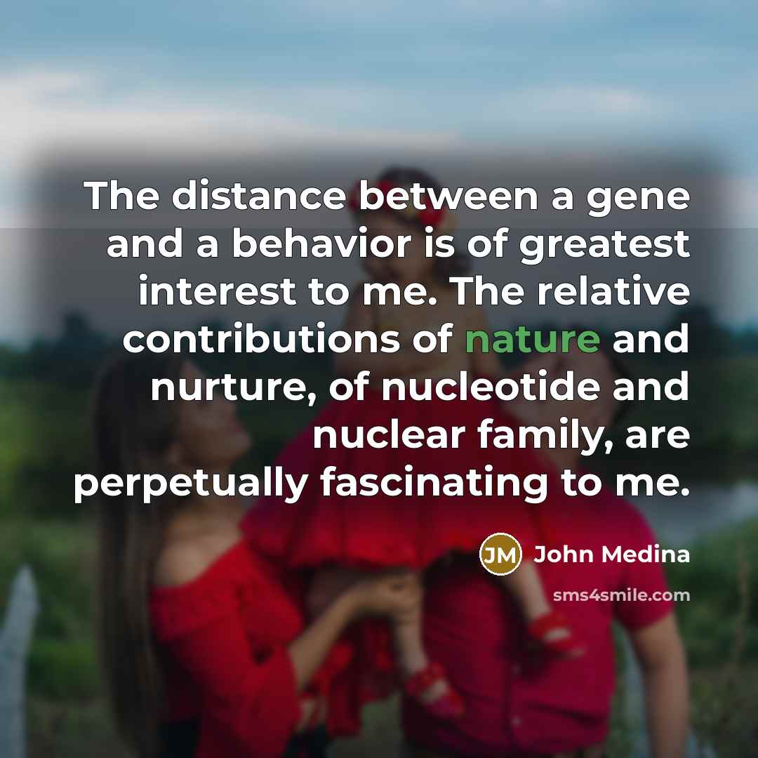 “The distance between a gene and a behavior is of…” quote by John Medina
