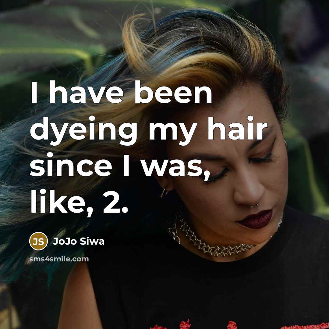 “I have been dyeing my hair since I was, like,…” quote by JoJo Siwa