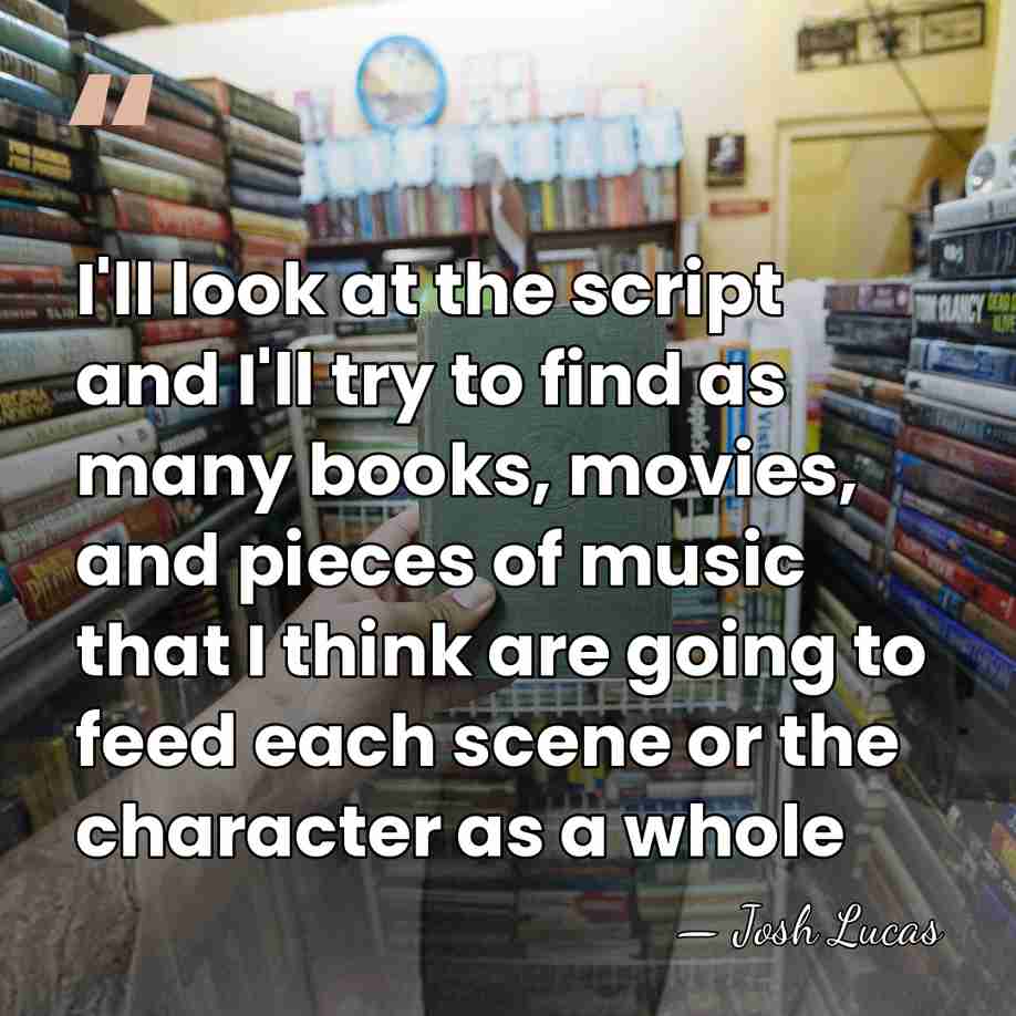 I'll look at the script and I'll try to find as many&hellip; - Josh Lucas