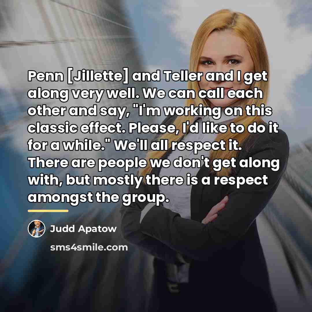 “Penn [Jillette] and Teller and I get along very well.…” quote by Judd Apatow
