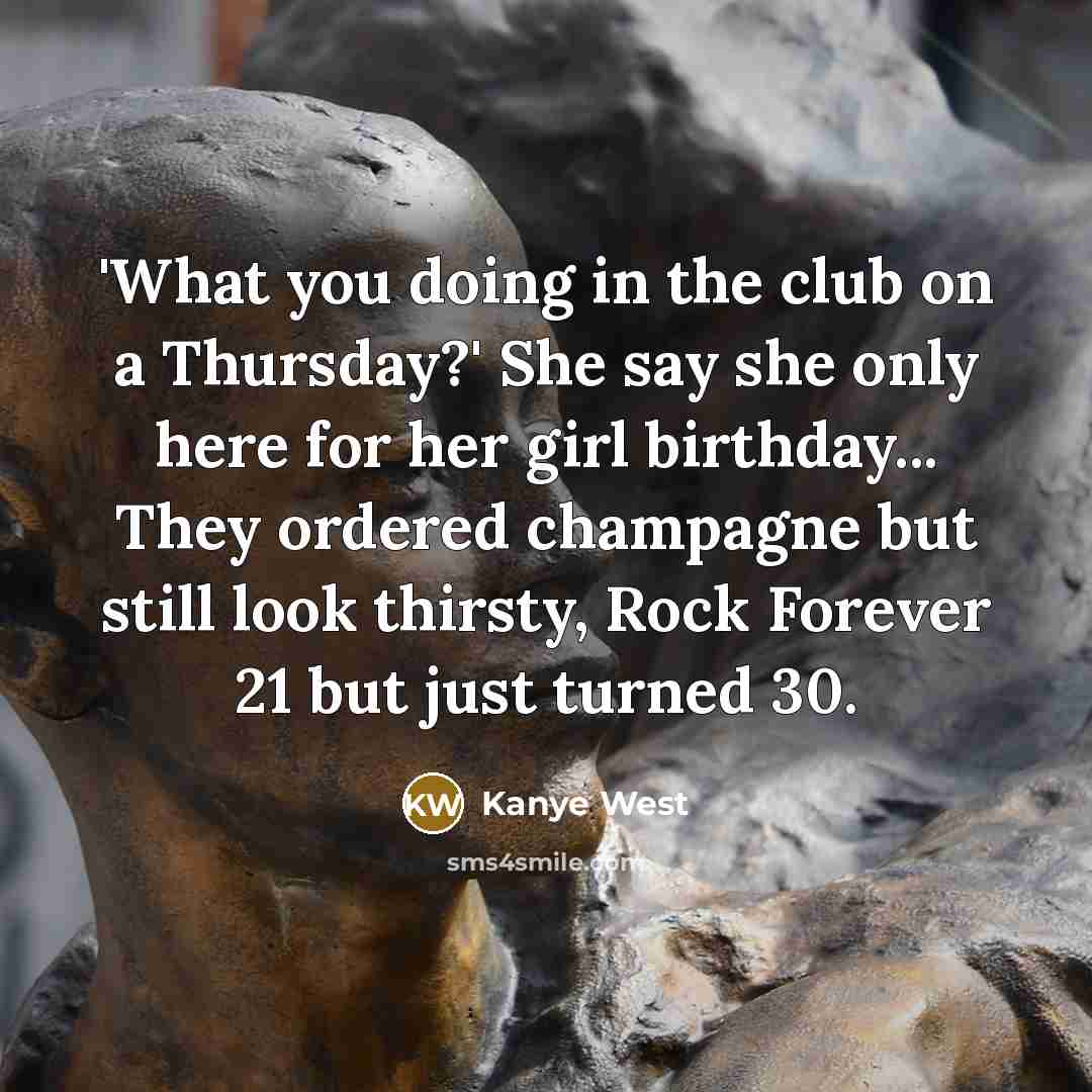 “'What you doing in the club on a Thursday?' She…” quote by Kanye West