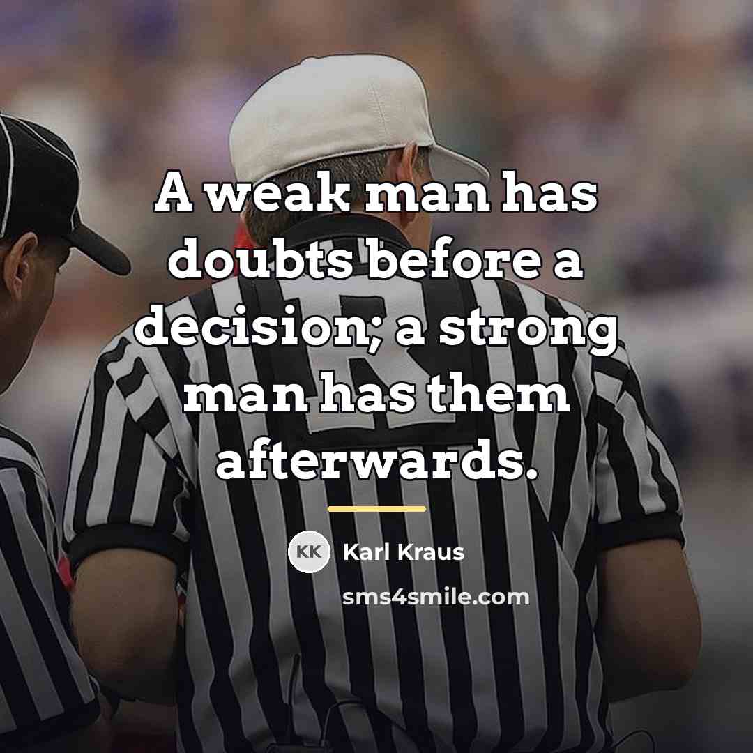 “A weak man has doubts before a decision; a strong…” quote by Karl Kraus