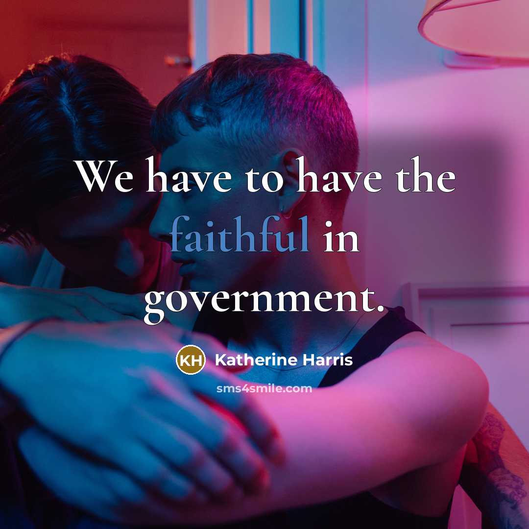 “We have to have the faithful in government.…” quote by Katherine Harris