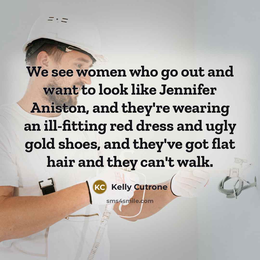 “We see women who go out and want to look…” quote by Kelly Cutrone
