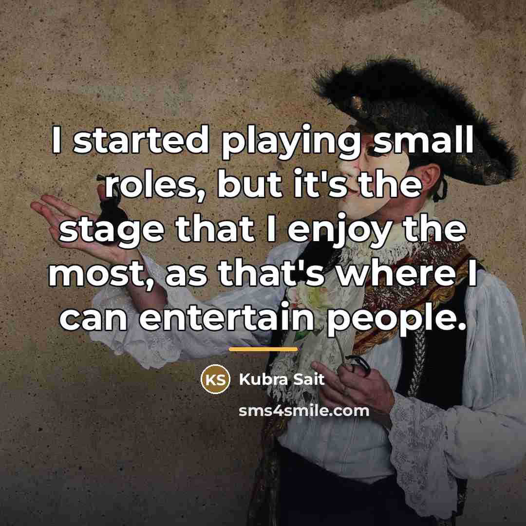 “I started playing small roles, but it's the stage that…” quote by Kubra Sait