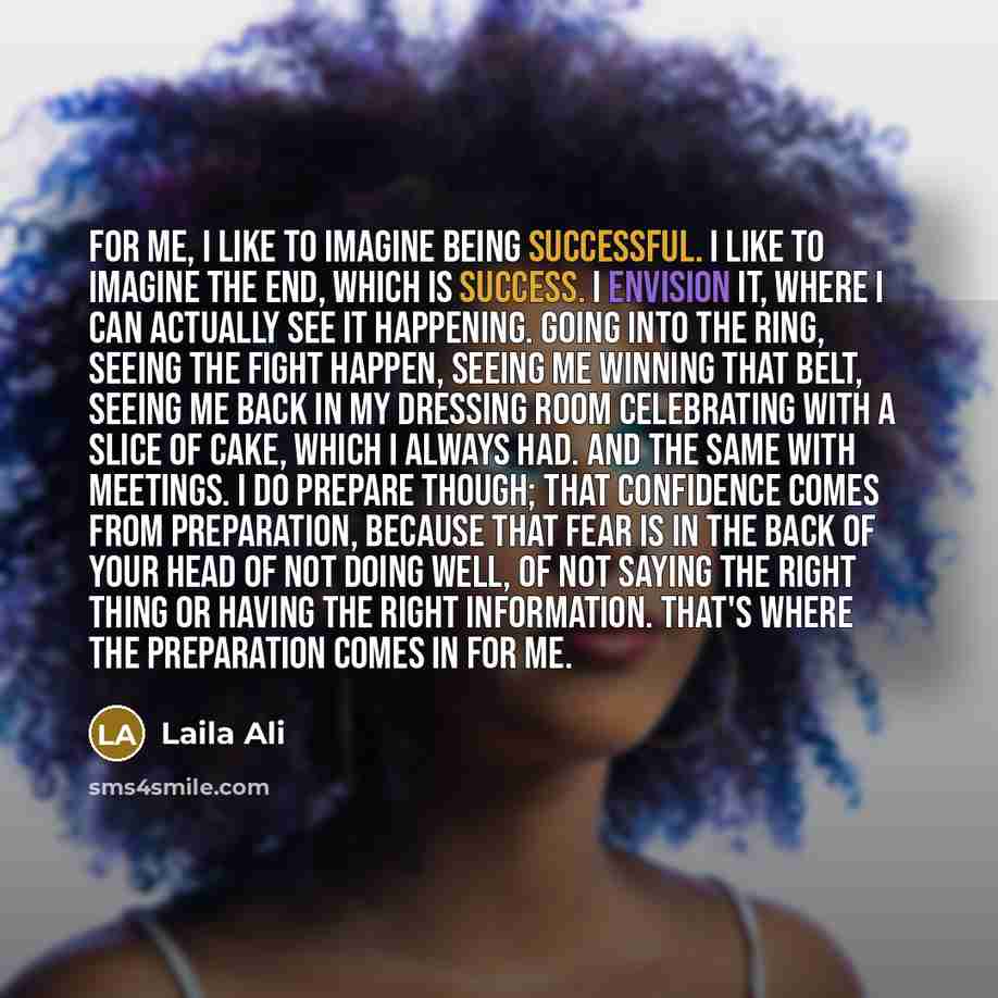 “For me, I like to imagine being successful. I like…” quote by Laila Ali