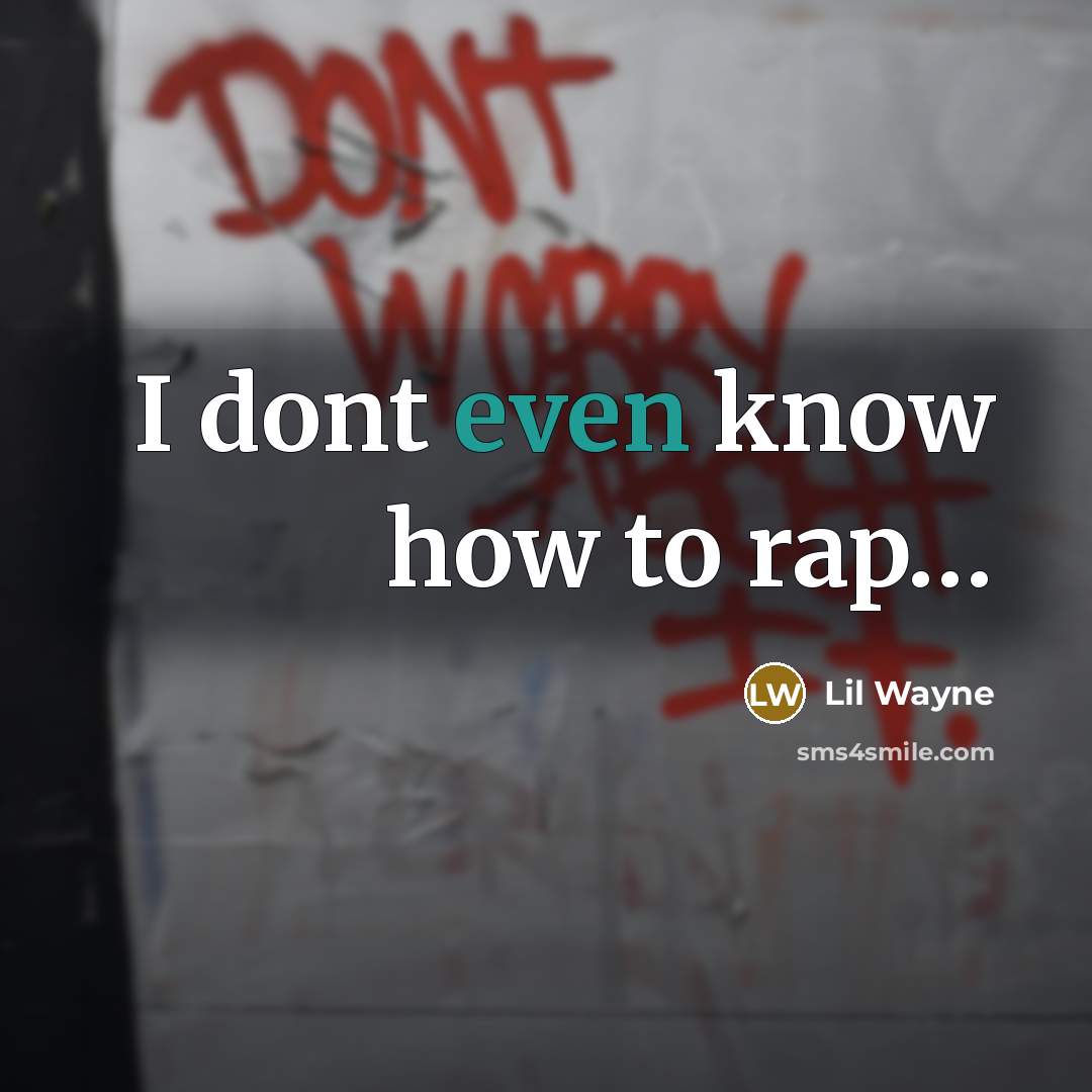 “I dont even know how to rap....…” quote by Lil Wayne