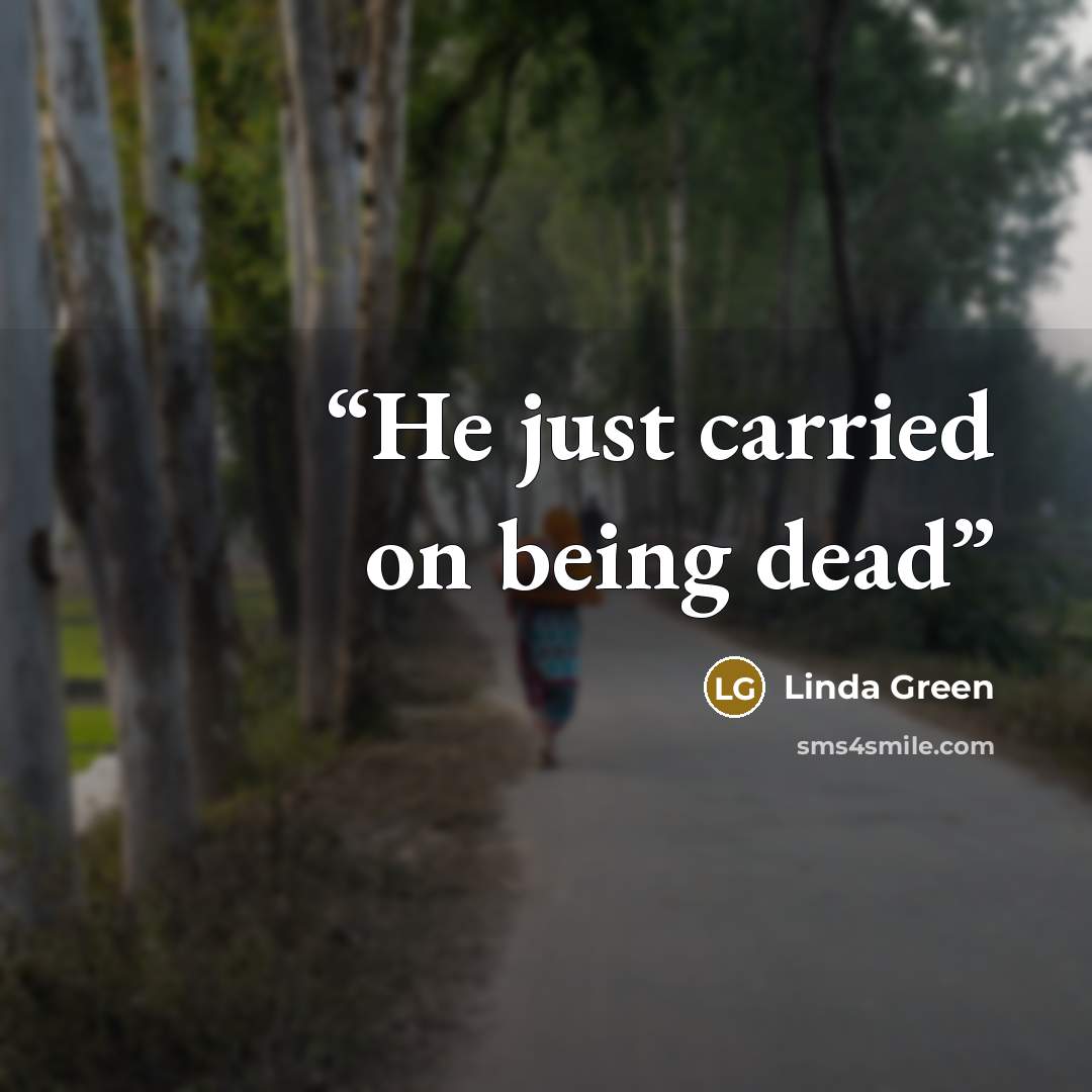 “He just carried on being dead” quote by Linda Green