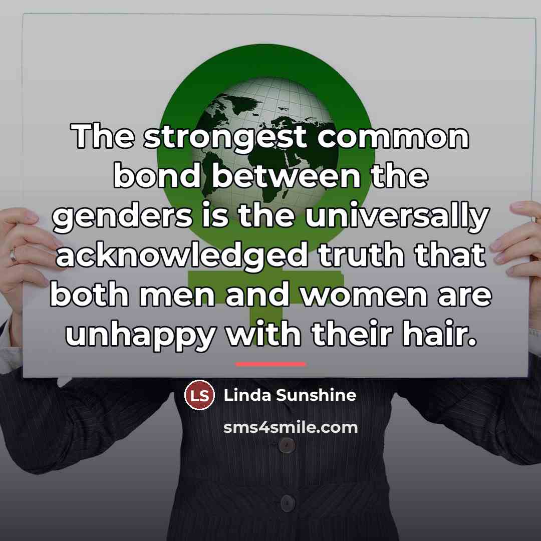“The strongest common bond between the genders is the universally…” quote by Linda Sunshine
