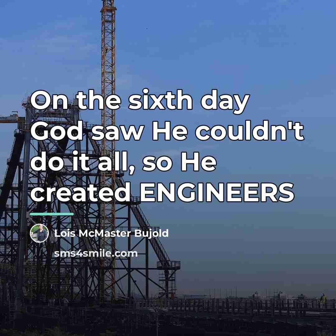 “On the sixth day God saw He couldn't do it…” quote by Lois McMaster Bujold