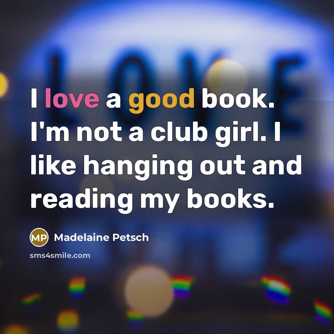 “I love a good book. I'm not a club girl.…” quote by Madelaine Petsch
