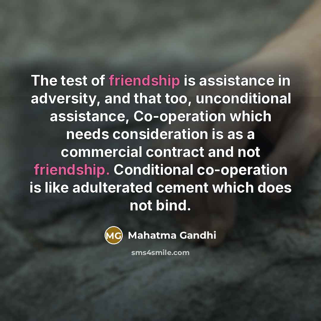“The test of friendship is assistance in adversity, and that…” quote by Mahatma Gandhi