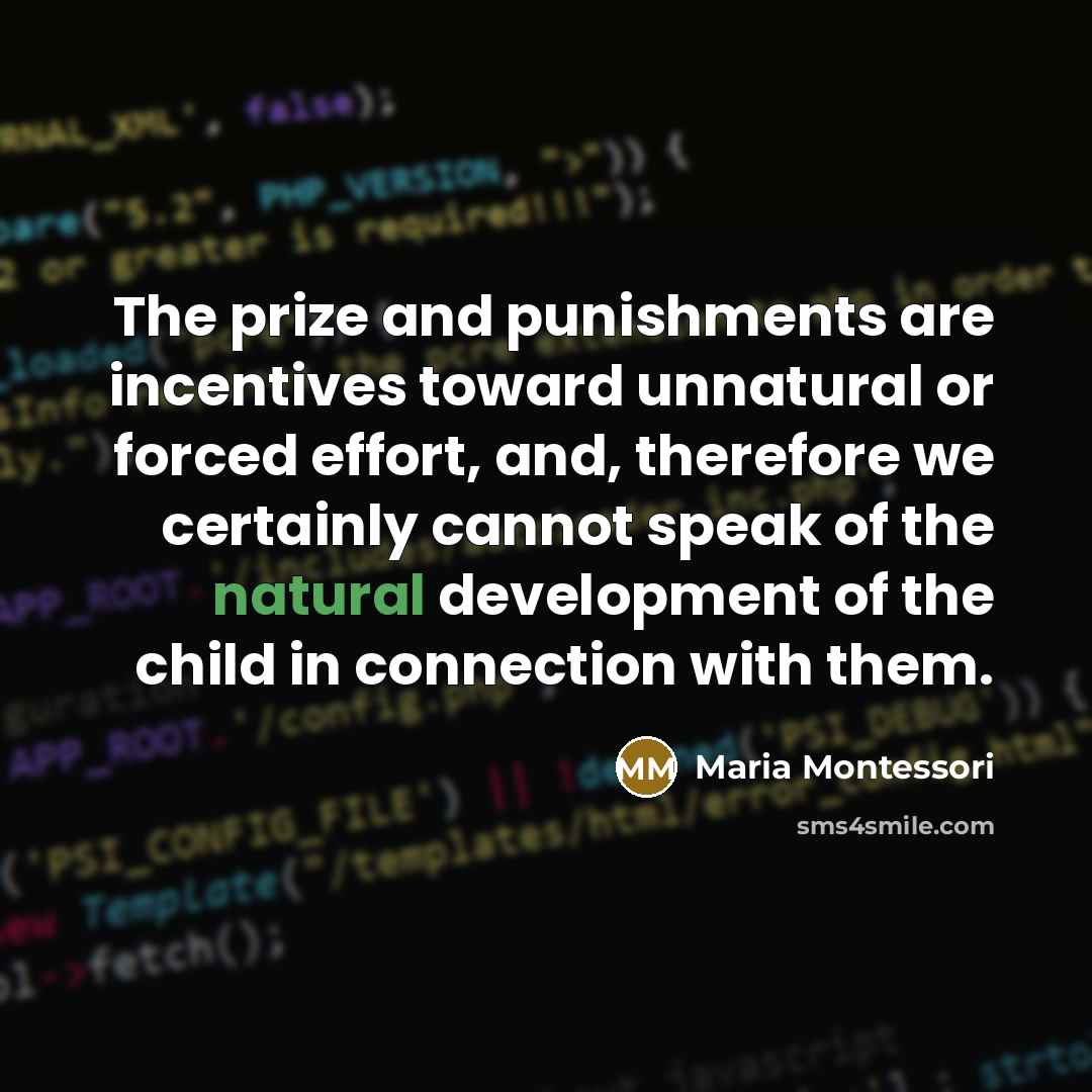 “The prize and punishments are incentives toward unnatural or forced…” quote by Maria Montessori