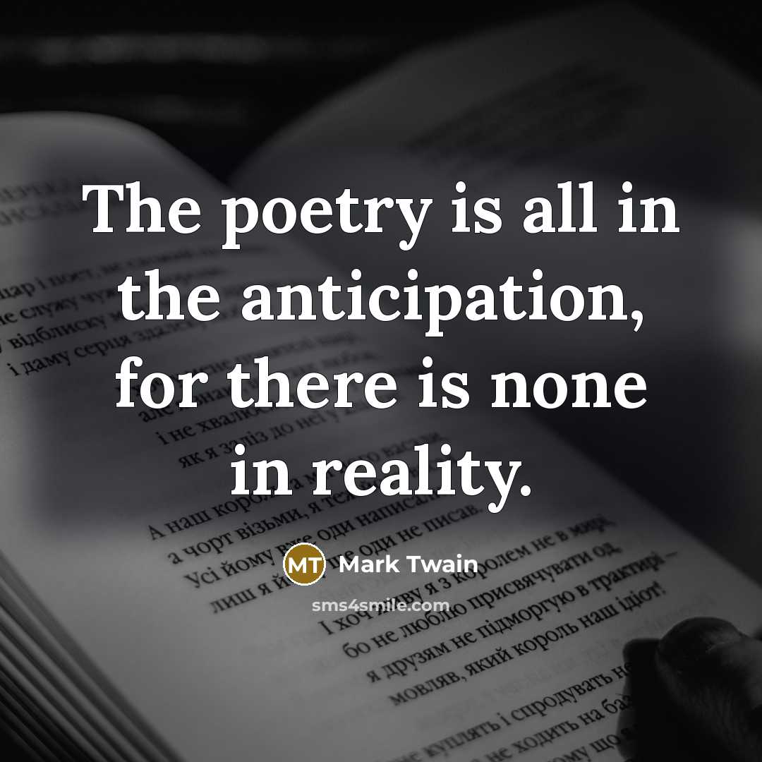 “The poetry is all in the anticipation, for there is…” quote by Mark Twain