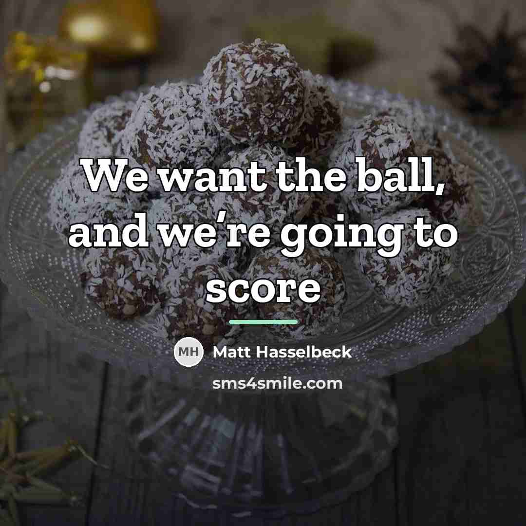 “We want the ball, and we’re going to score…” quote by Matt Hasselbeck